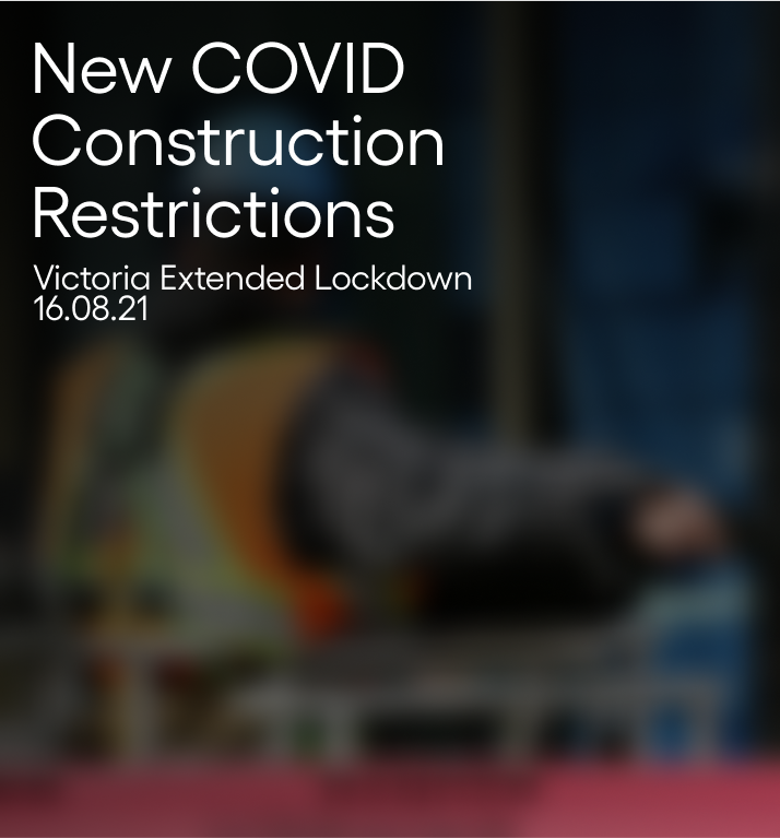 New COVID Construction Restrictions - Victoria Extended Lockdown
